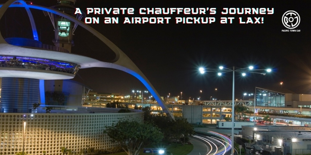 A Private Chauffeur’s Journey on an Airport Pickup at LAX