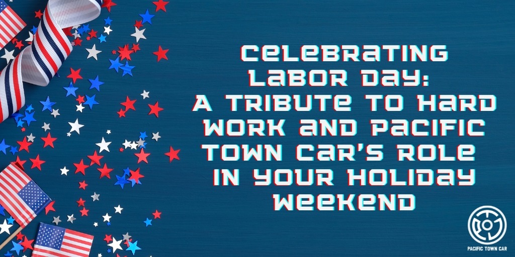 Celebrating Labor Day: A Tribute to Hard Work and Pacific Town Car’s Role in Your Holiday Weekend