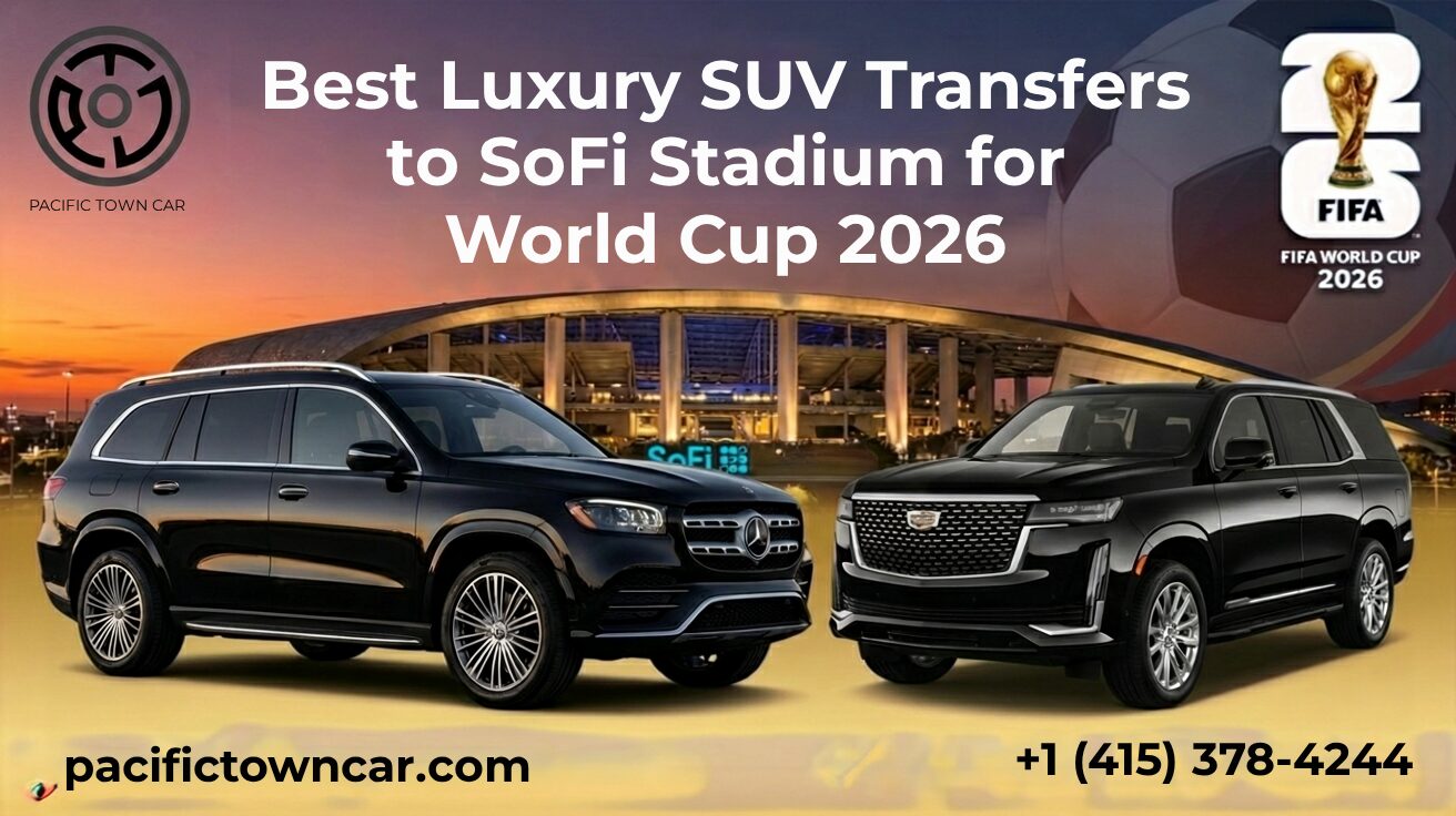 Best Luxury SUV Transfers to SoFi Stadium for World Cup 2026