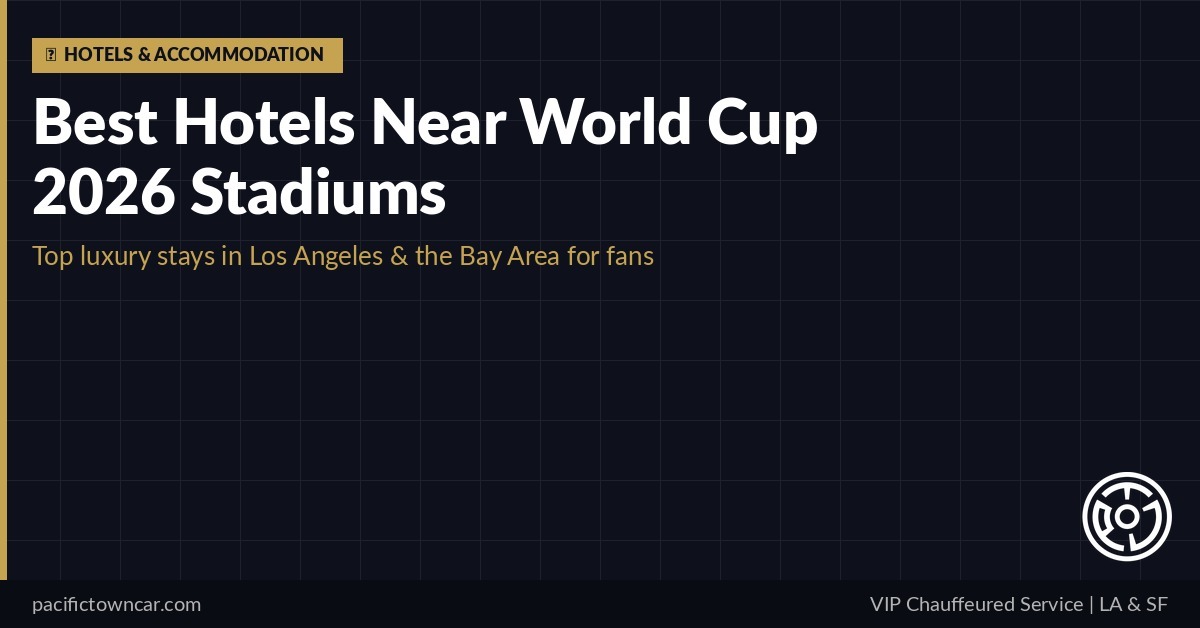 Best hotels near World Cup 2026 stadiums Los Angeles Bay Area